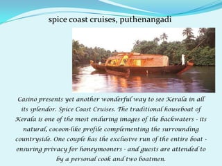 FROM very small beginnings, the Casino group of hotels based in Kerala has grown rapidly to etch a name in the international and domestic tourism markets. 