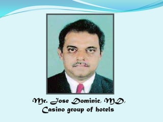  Mr. Jose Dominic, MD, Casino group of hotels 