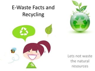 E-Waste Facts and Recycling  Lets not waste the natural resources 