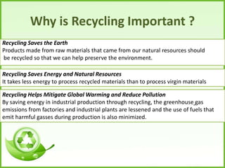 Why is Recycling Important ?<br />Recycling Saves the Earth<br />Products made from raw materials that came from our natur...