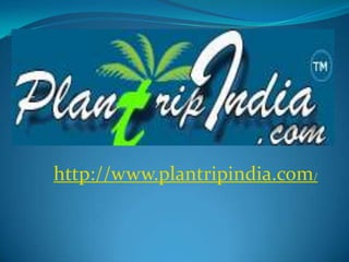 http://www.plantripindia.com/ 