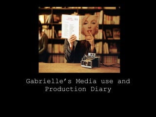 Gabrielle ’ s Media use and Production Diary 