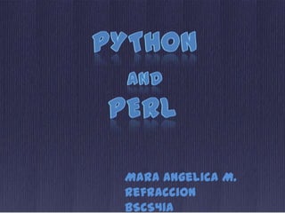 Python and perL Mara Angelica M. Refraccion BSCS41A 