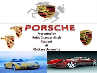PORSCHE Presented by  Rohit Chander Singh Student  At  Chitkara University 