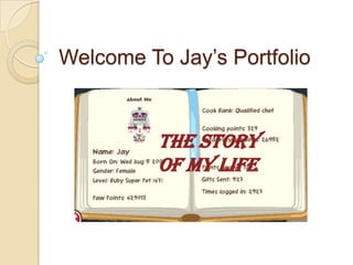 Welcome To Jay’s Portfolio The Story Of My Life 