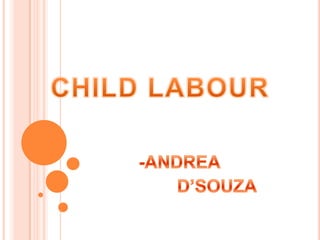 CHILD LABOUR -ANDREA                             D’SOUZA 