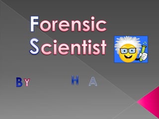 F orensic cientist S H B A Y 