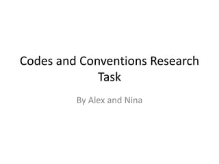 Codes and Conventions Research Task  By Alex and Nina 