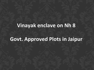 Vinayak enclave on Nh 8 Govt. Approved Plots in Jaipur 