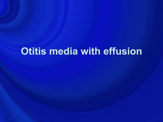 Otitis media with effusion
 