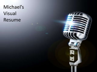 Michael’s   Visual Resume 
