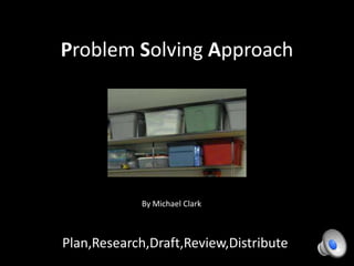 Problem Solving Approach By Michael Clark Plan,Research,Draft,Review,Distribute 