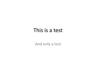 This is a test And only a test 