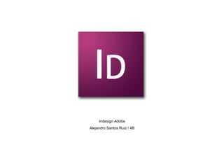 Indesign Adobe Alejandro Santos Ruiz / 4B 