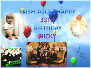 WISH YOU A HAPPY 33TH BIRTHDAY NICKY By Nadia 13 years old 