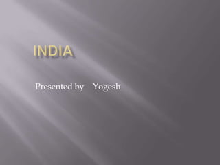 	INDIAPresented by    Yogesh