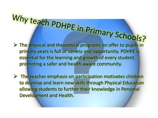 Why teach PDHPE in Primary Schools? ,[object Object]