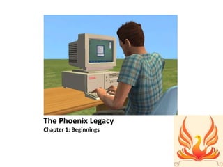 The Phoenix LegacyChapter 1: Beginnings 