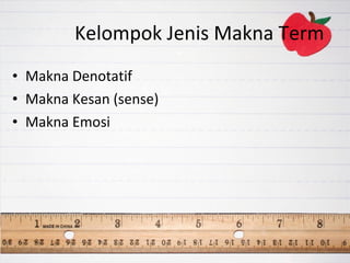 Kelompok Jenis Makna Term  Makna Denotatif Makna Kesan (sense) Makna Emosi 