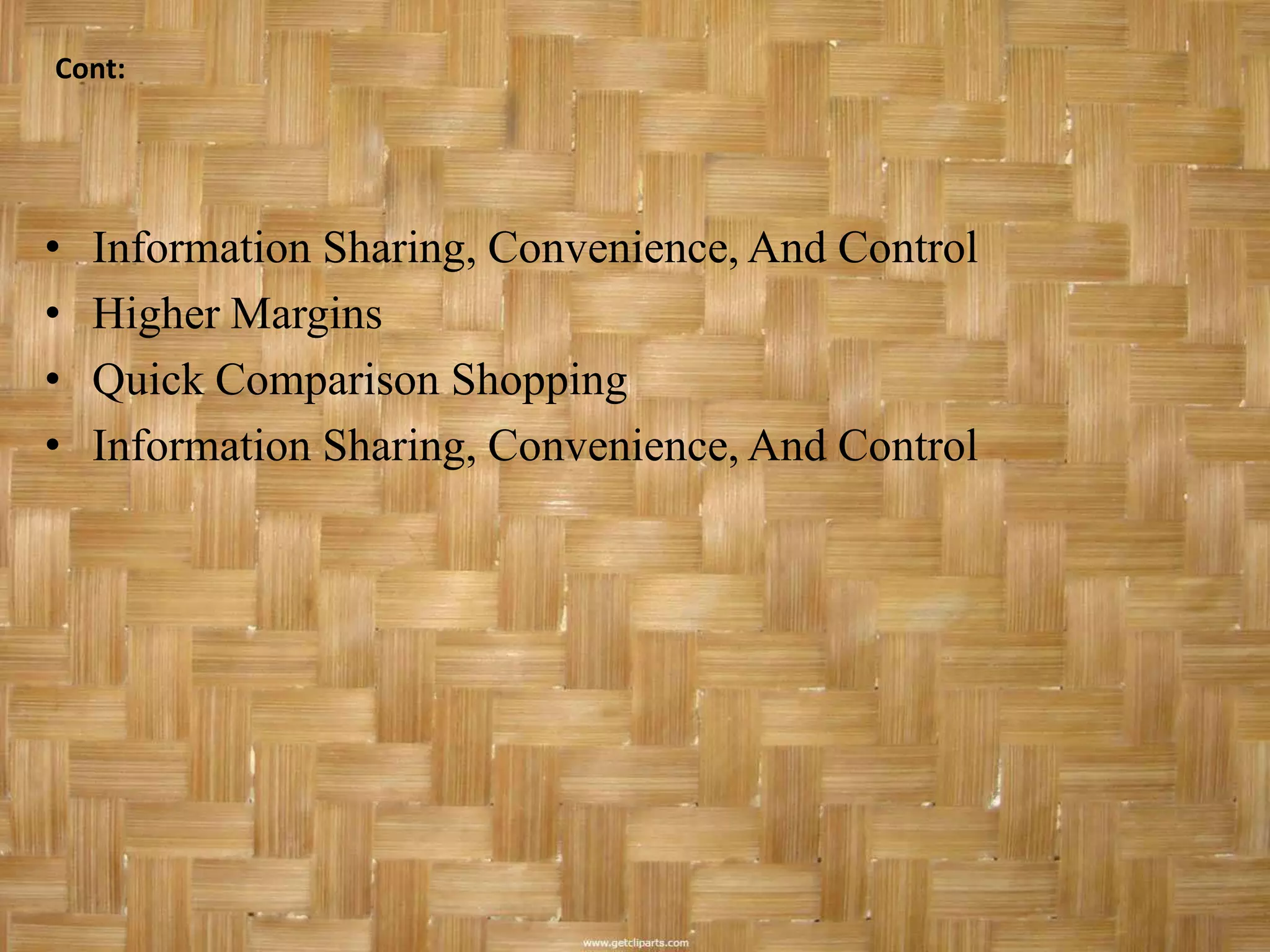 Cont:




•   Information Sharing, Convenience, And Control
•   Higher Margins
•   Quick Comparison Shopping
•   Information Sharing, Convenience, And Control
 