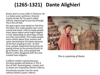 (1265-1321) Dante Alighieri
Dante, born in June 1265 in Florence. He
is a Italian poet, politician, theorist
mostly known ...