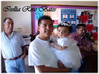 Isellia Rose Bates
 