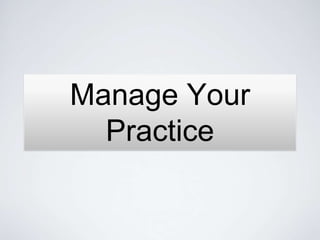 Manage Your
  Practice
 
