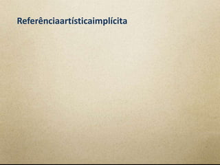 Referênciaartísticaimplícita
 