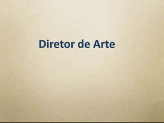 Diretor de Arte
 