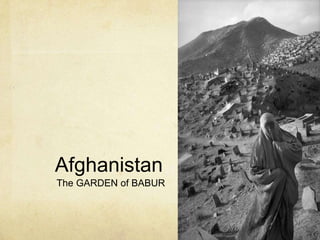Afghanistan
The GARDEN of BABUR
 