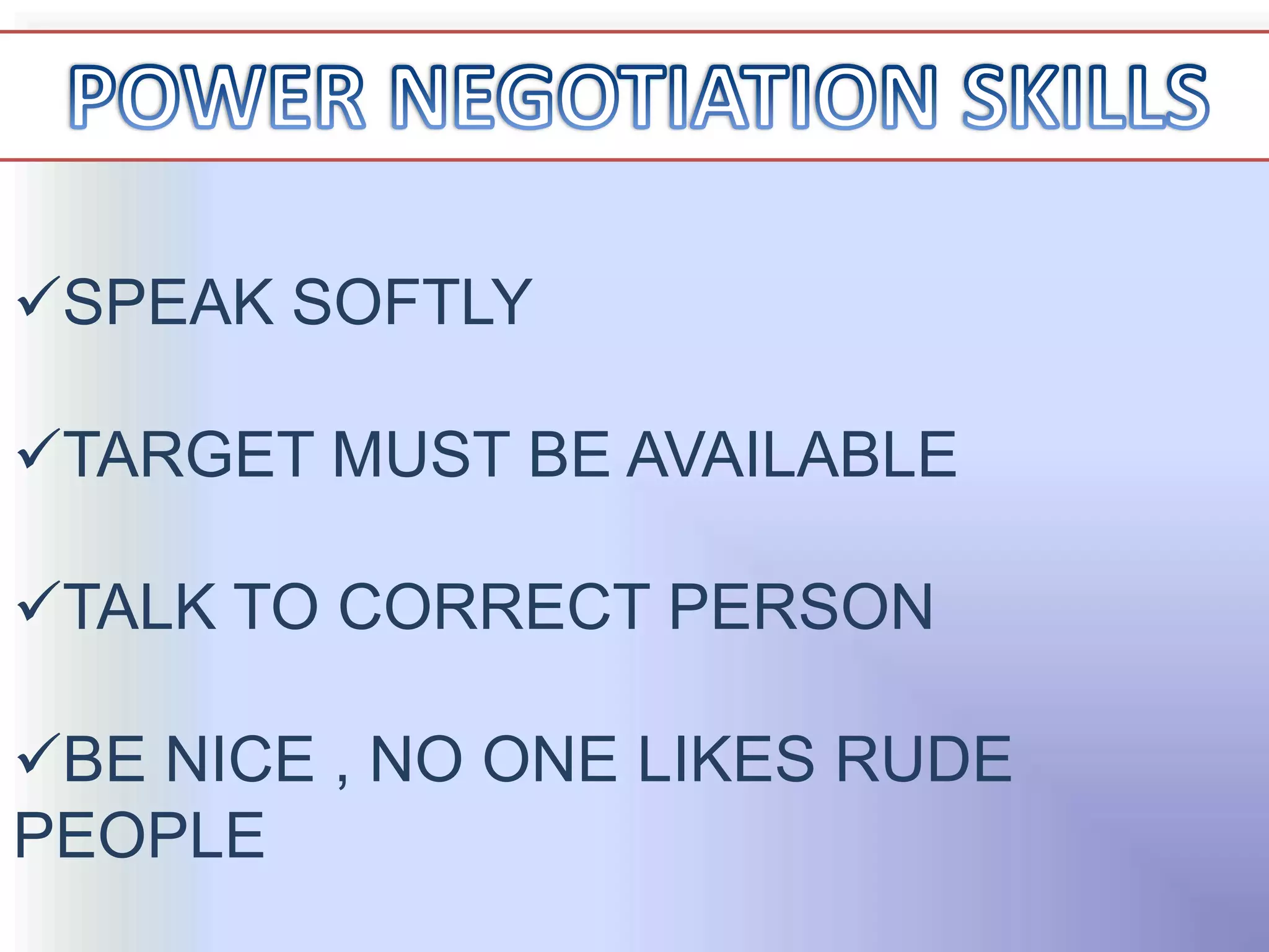 SPEAK SOFTLY

TARGET MUST BE AVAILABLE

TALK TO CORRECT PERSON

BE NICE , NO ONE LIKES RUDE
PEOPLE
 