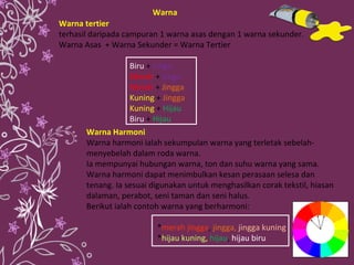 Warna tertier   terhasil daripada campuran 1 warna asas dengan 1 warna sekunder. Warna Asas  + Warna Sekunder = Warna Tert...