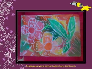Penggunaan warna harmoni dalam karya teknik resis 