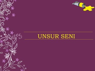 UNSUR SENI 