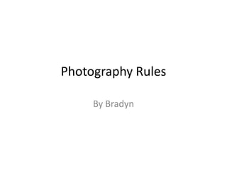 Photography Rules

     By Bradyn
 