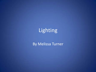 Lighting

By Melissa Turner
 