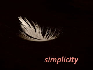 simplicity
 