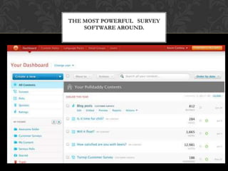 THE MOST POWERFUL  SURVEY
    SOFTWARE AROUND.
 