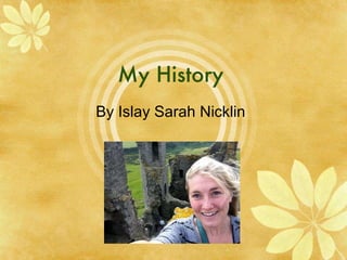 My History By Islay Sarah Nicklin 