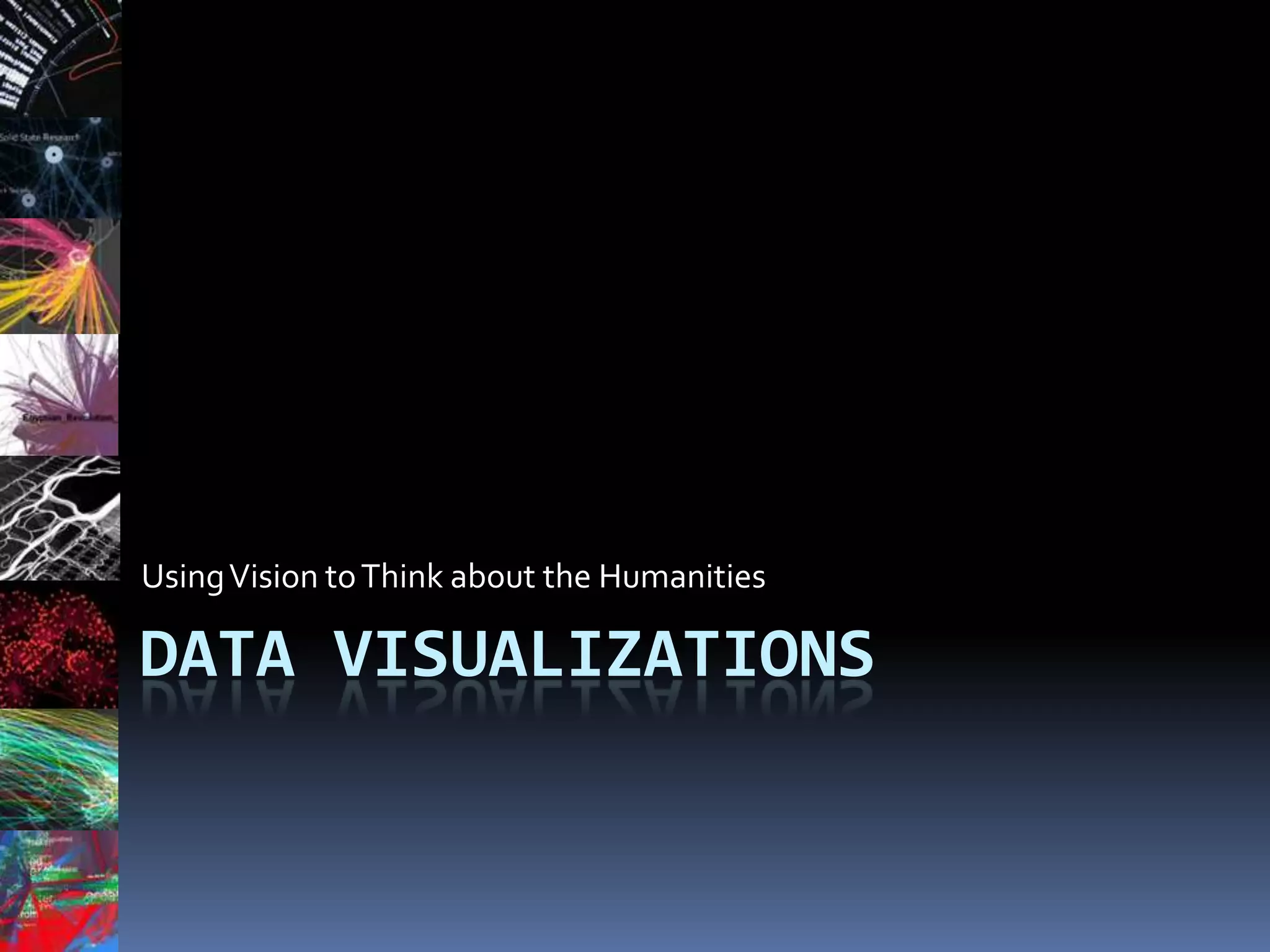 Data Visualization: Using Vision to Think about the Humanities | PPTX