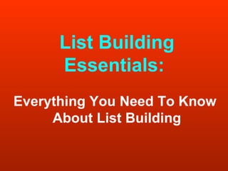 List Building Essentials:   Everything You Need To Know  About List Building 