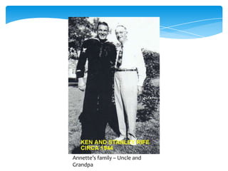 Annette’s family – Uncle and
Grandpa
 