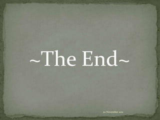 ~The End~

      20 November 2011
 