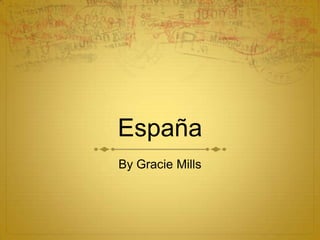 España
By Gracie Mills
 