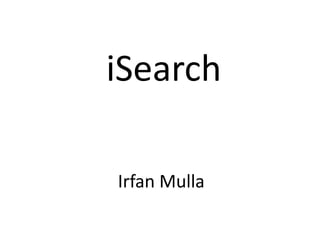 iSearch

Irfan Mulla
 
