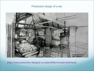 Production design of a set. ( http://www.production-designer.co.uk/portfolio/concept-sketches/ )  