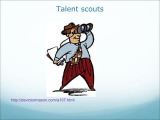 Talent scouts http://devictormason.com/a107.html 