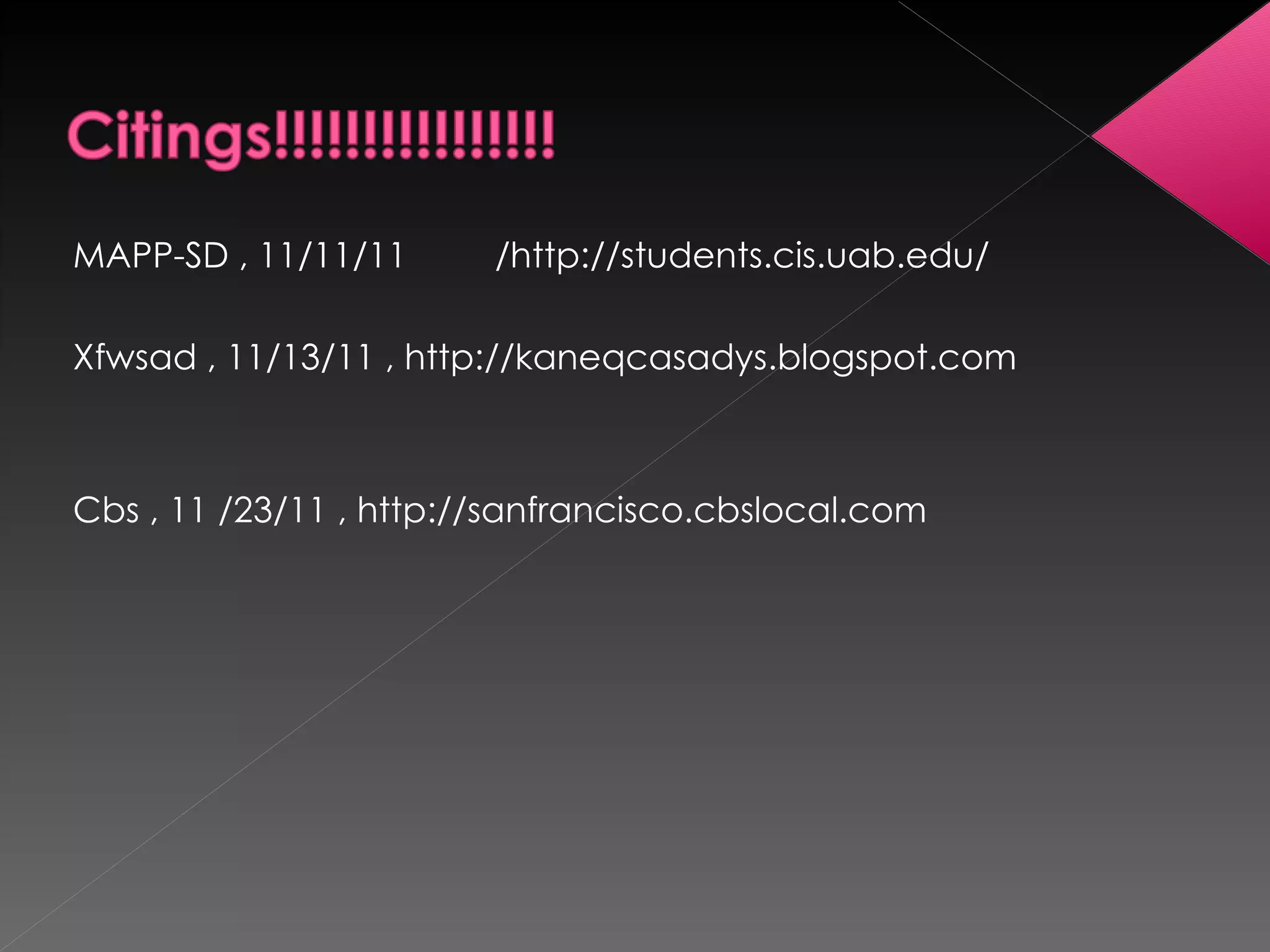 MAPP-SD , 11/11/11  /http://students.cis.uab.edu/ Xfwsad , 11/13/11 , http://kaneqcasadys.blogspot.com Cbs , 11 /23/11 , http://sanfrancisco.cbslocal.com 