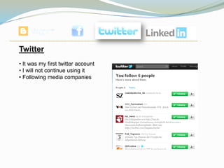 Twitter
• It was my first twitter account
• I will not continue using it
• Following media companies
 