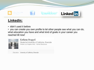 LinkedIn:
• didn’t used it before
• you can create you own profile to let other people see what you can do,
what education you have and what kind of goals in your career you
reached till now!
 